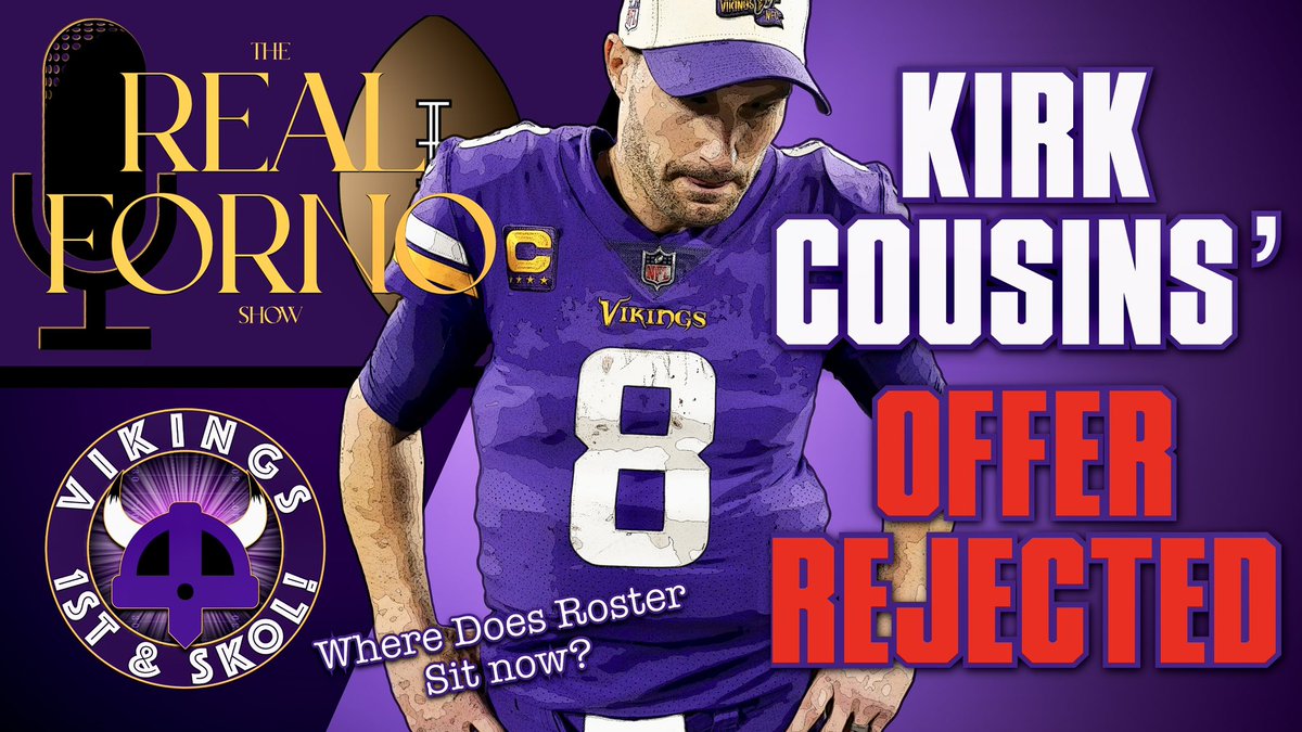 Kirk Cousins’ Offer Rejected: The Real Forno Show