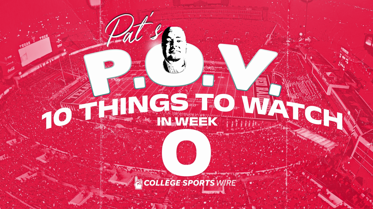 Pat’s POV: 10 Things to Watch in Week 0